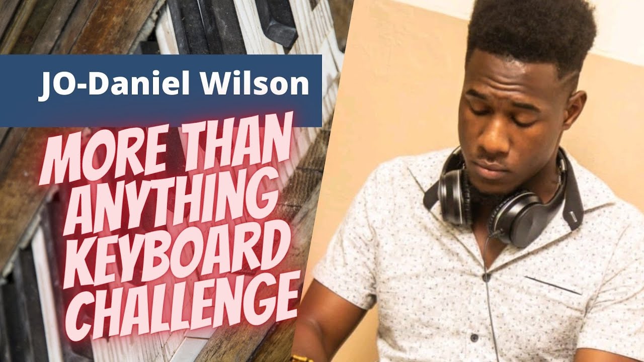 More Than Anything Cover Keyboard Challenge/Jo-Daniel Wilson