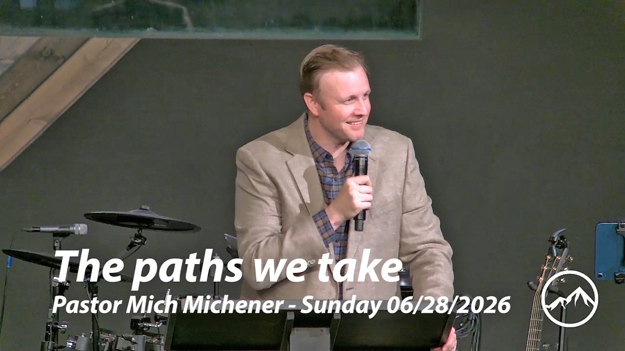 The paths we take - Pastor Mich Michener Sunday 06/28/2026