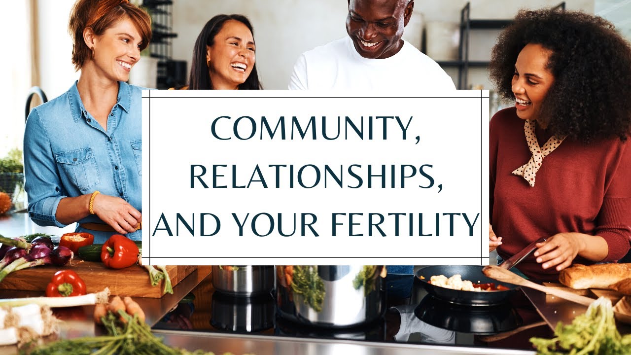 The Power of Community and Support for Fertility: Live Fertile Philosophy Principle # 6: Love