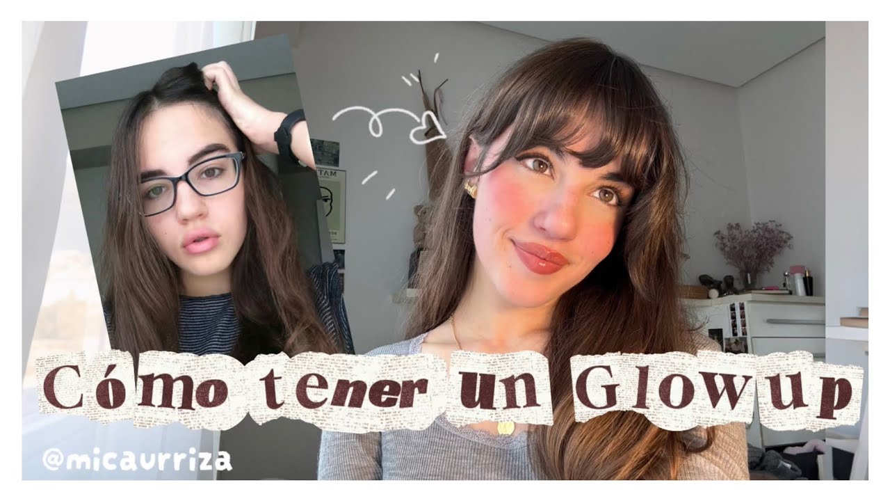 Cómo Tener un GLOW UP Real: Cambia tu Imagen, Mente y Hábitos