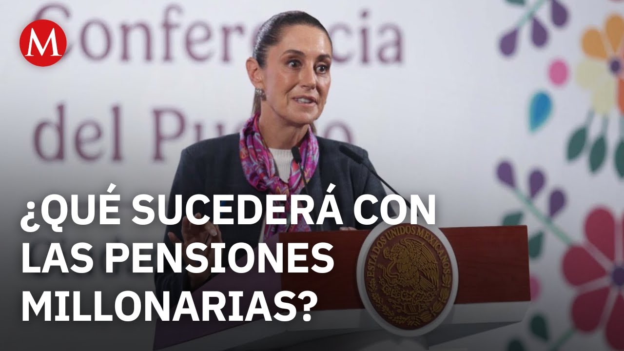 Sheinbaum quiere pensiones 