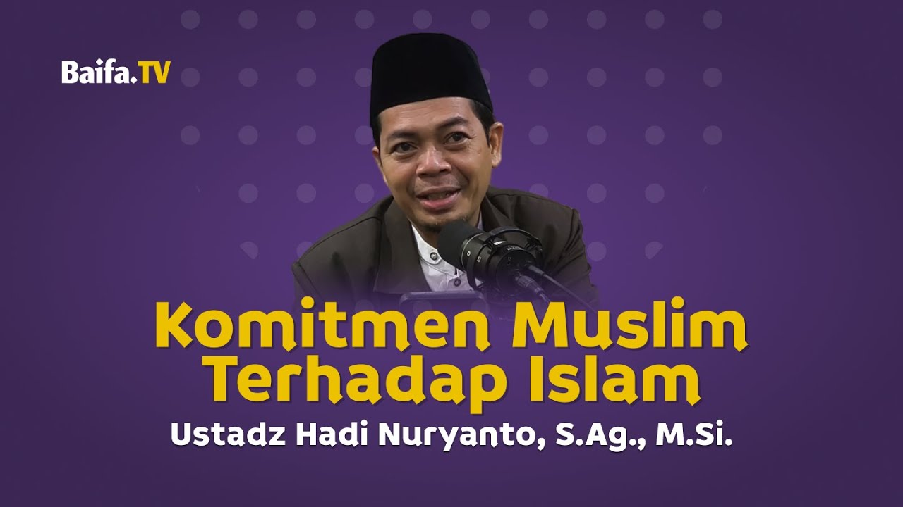 Komitmen Muslim Terhadap Islam | Ustadz Hadi Nuryanto, S.Ag., M.Si.