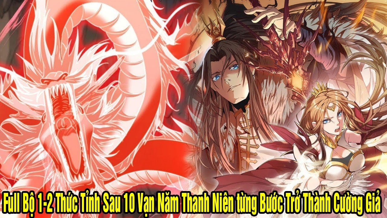 [Full Bộ 1-2] Thức Tỉnh Sau 10 Vạn Năm Thanh Niên từng Bước Trở Thành Cường Giả | Bút Bi Review