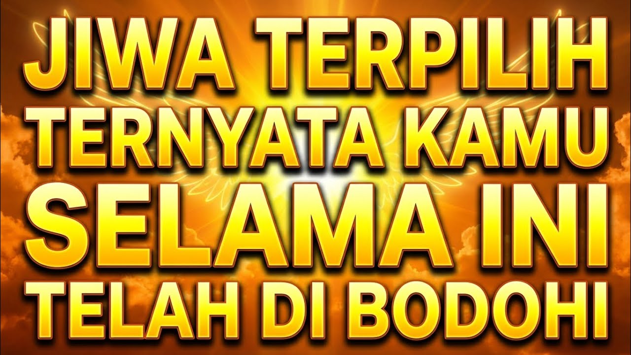 JIWA TERPILIH ☀ TERNYATA KAMU SELAMA INI TELAH DI BODOHI