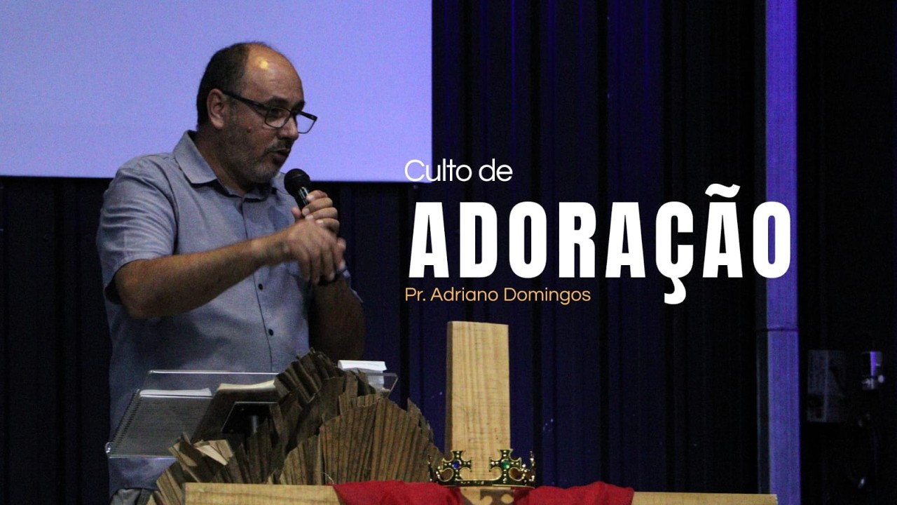 Domingo de Adoração - Pr. Adriano Domingos