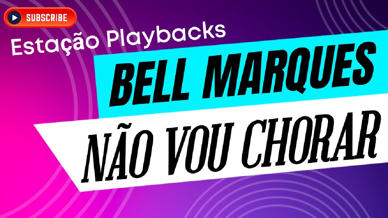 Bell Marques - Não Vou Chorar - Playback