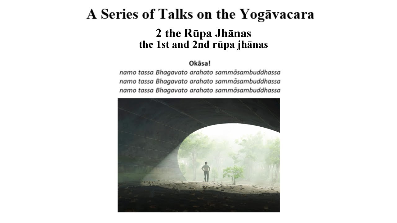 Yogāvacara Talk 2: The 1st & 2nd Rupa Jhanas