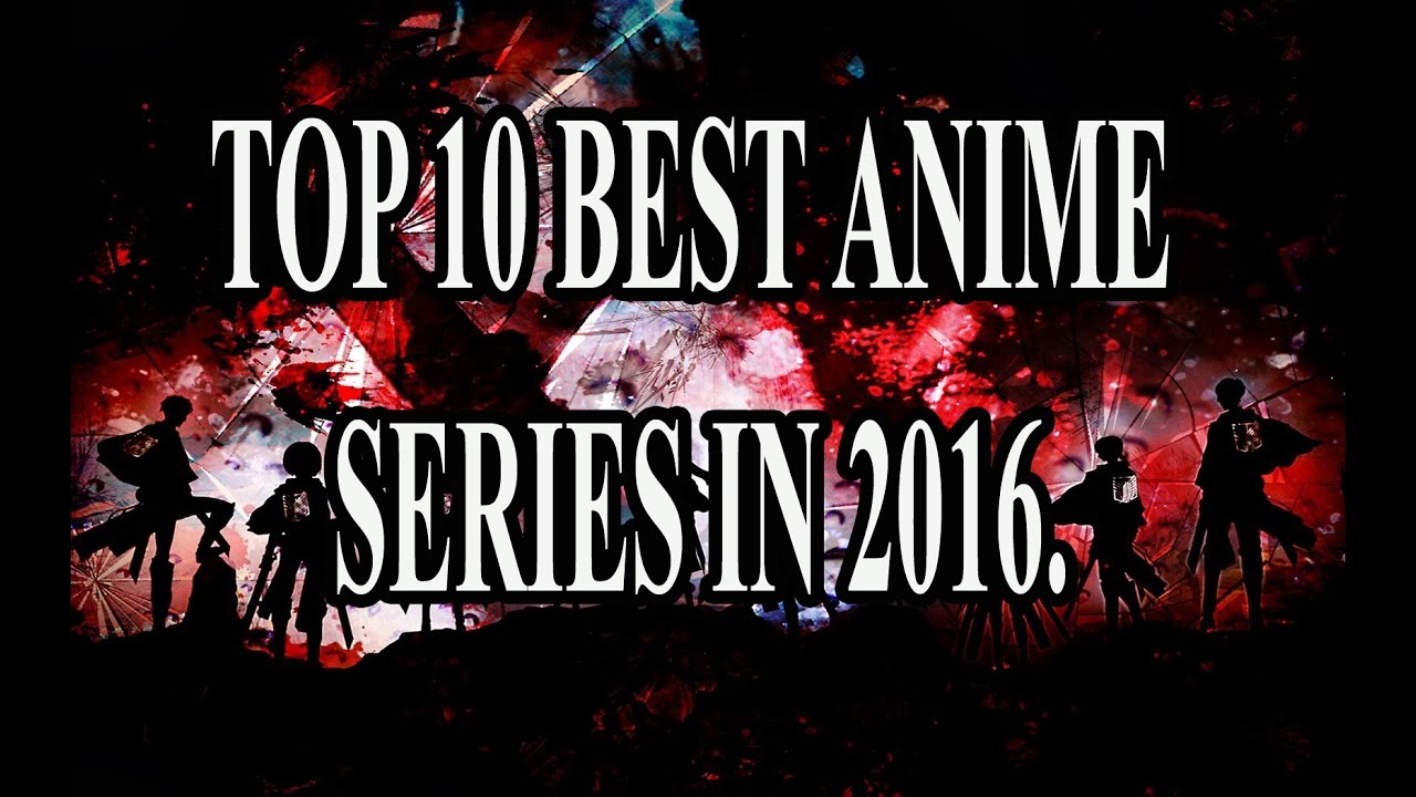 Top 10 Best Anime Series of  2016.