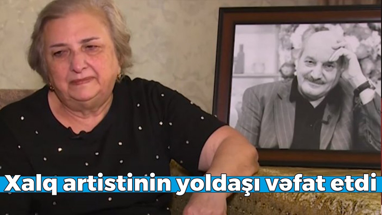 Xalq artistinin yoldaşı vəfat etdi
