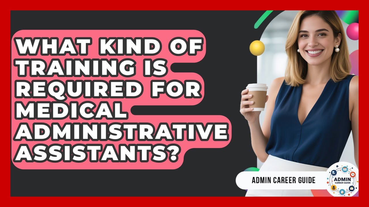 What Kind Of Training Is Required For Medical Administrative Assistants? - Admin Career Guide