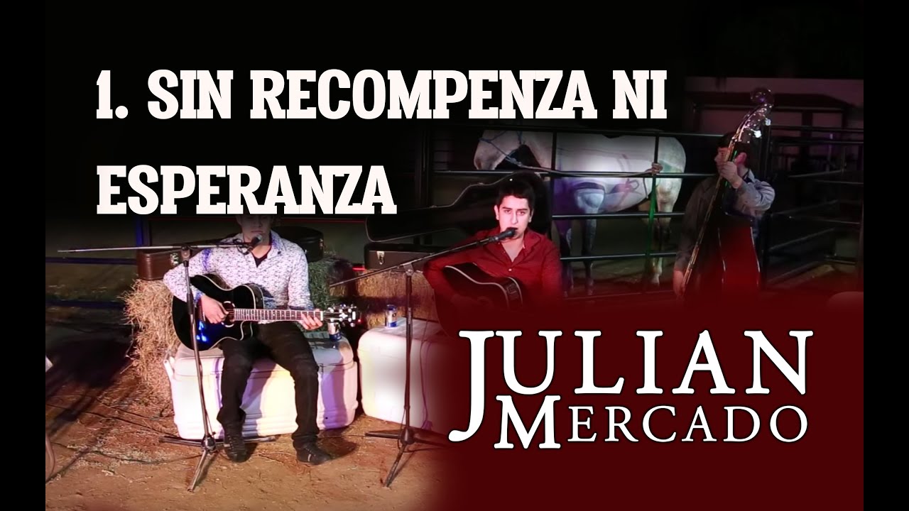 1. Sin Recompenza Ni Esperanza - Julian Mercado [ En Vivo desde Culiacan 2015 con Tololoche ]