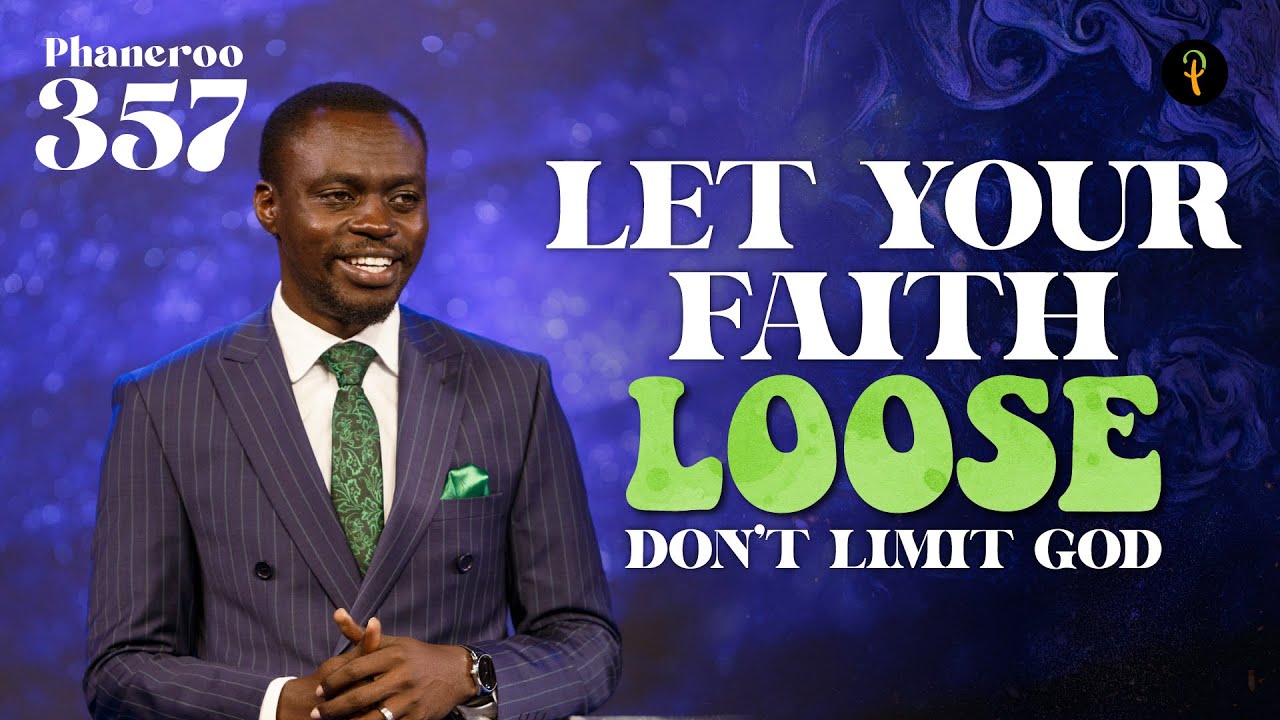 Let Your Faith Loose — Don't Limit God  | Phaneroo Service 357 | Apostle Grace Lubega