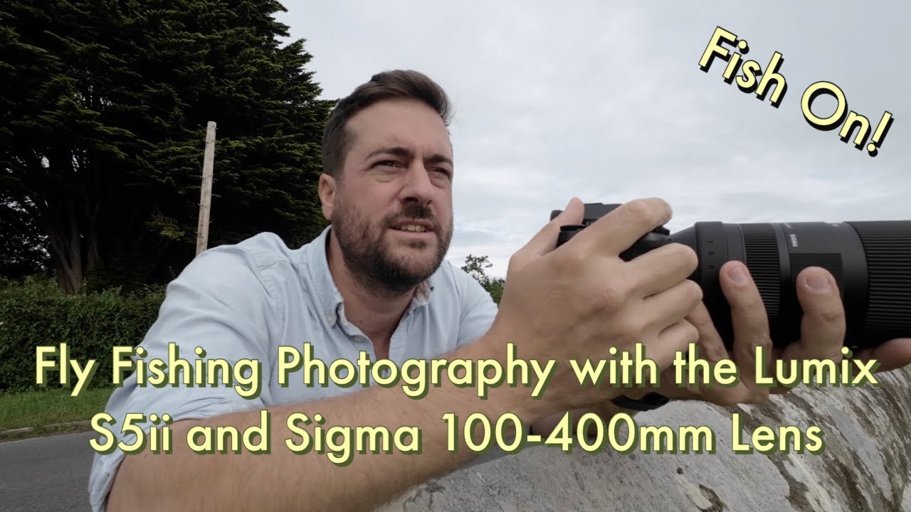 Fly Fishing Photography with the Lumix S5ii and Sigma 100-400mm Lens