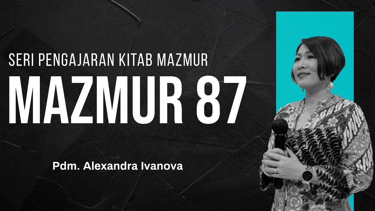 SERI PENGAJARAN KITAB MAZMUR - MAZMUR 87 Oleh Pdm. Alexandra Ivanova