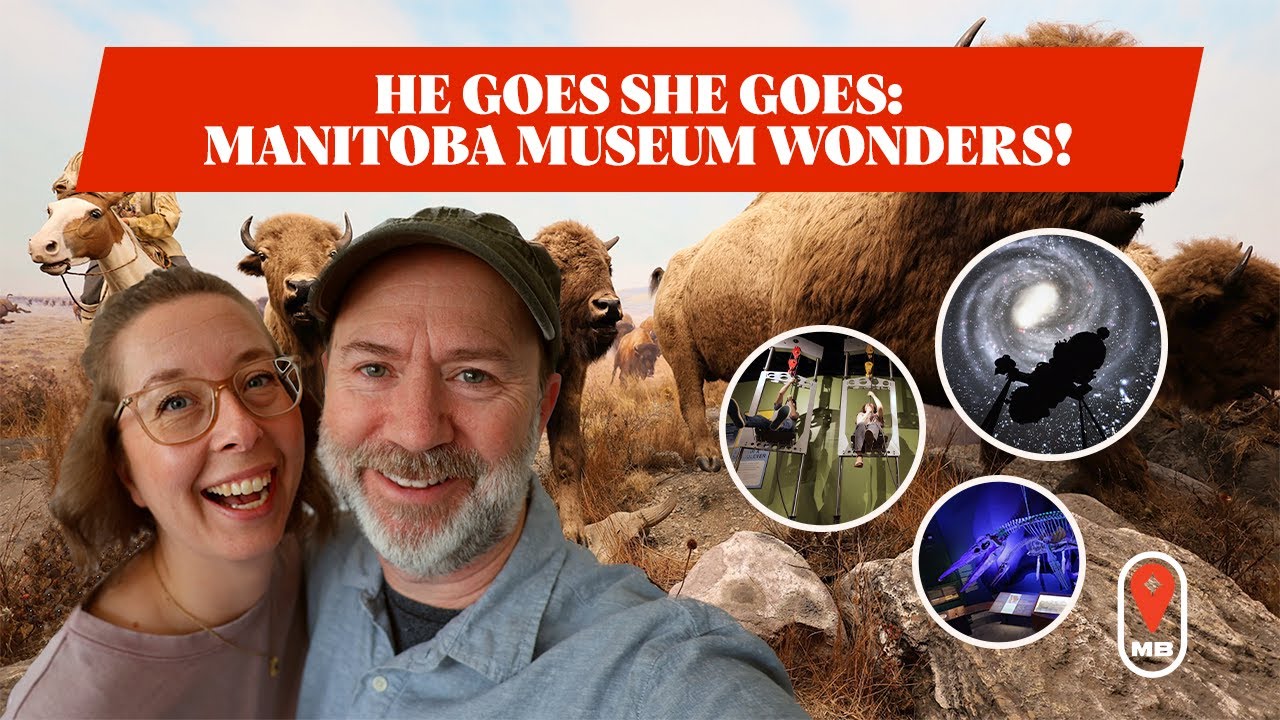 He Goes She Goes: Manitoba Museum Wonders!