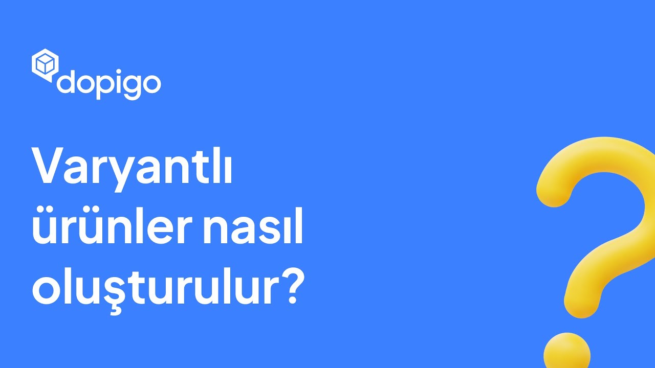 Dopigo İle Varyantlı &Uuml;r&uuml;nler Nasıl Oluşturulur?