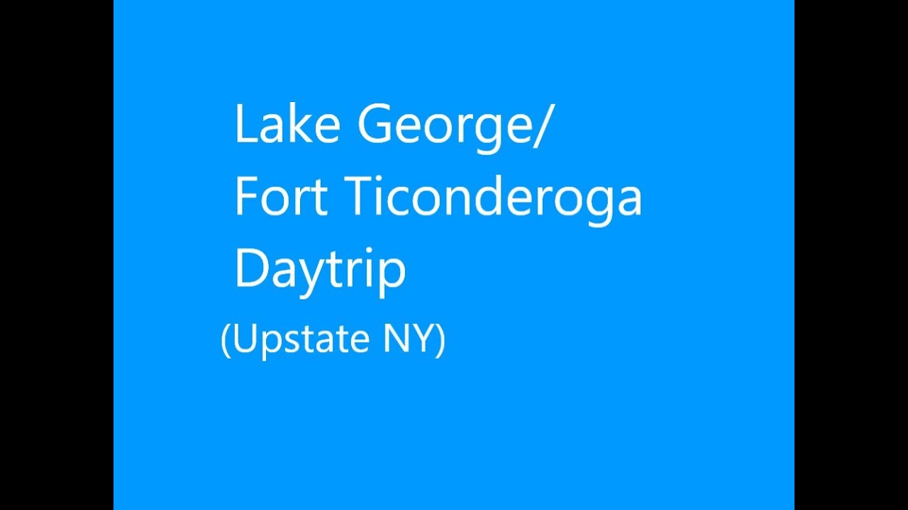 03 September 2025 (Lake George/Ft. Ticonderoga pt1)
