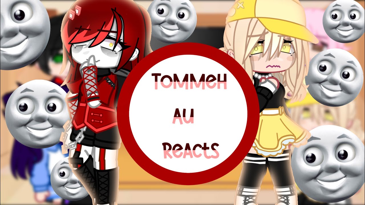 Tommeh au reacts!!