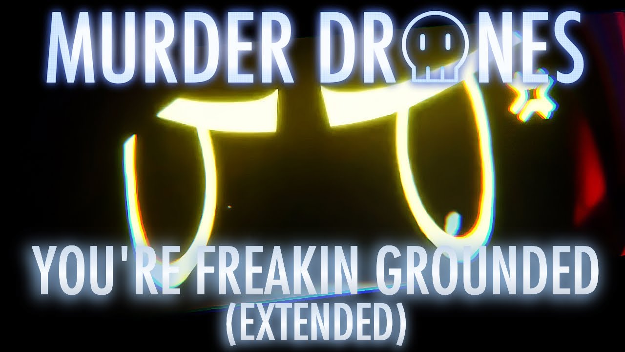 YOU'RE FREAKIN' GROUNDED - EXTENDED | MURDER DRONES VOL. 3 OST