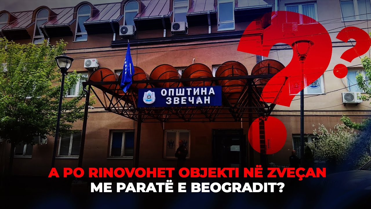 🔴 LAJMET 19:30 - A PO RINOVOHET OBJEKTI NË ZVEÇAN ME PARATË E BEOGRADIT?