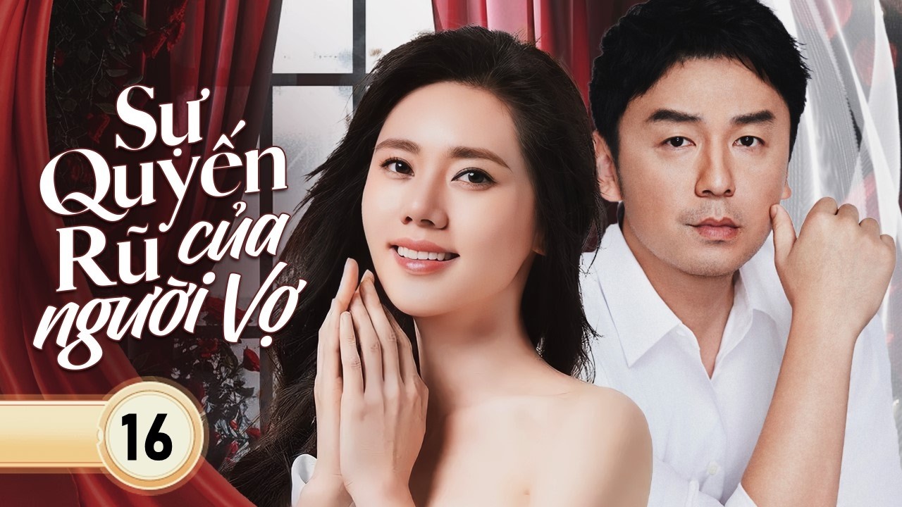SỰ QUYẾN RŨ CỦA NGƯỜI VỢ - Tập 16 | Từ Nước Mắt Đến Quyền Lực – Màn Tái Sinh Báo Thù Cực Đỉnh