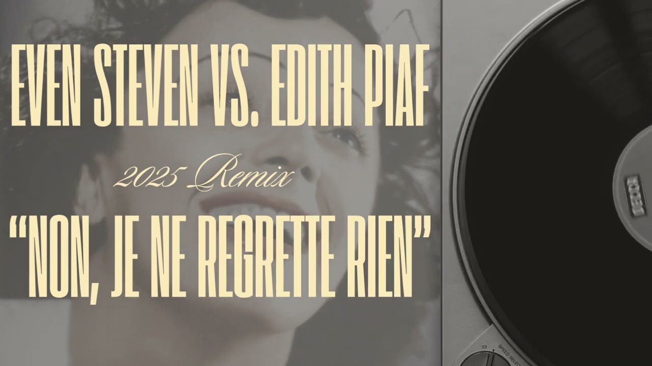 EVEN STEVEN vs. EDITH PIAF - Non, Je Ne Regrette Rien 2025 REMIX