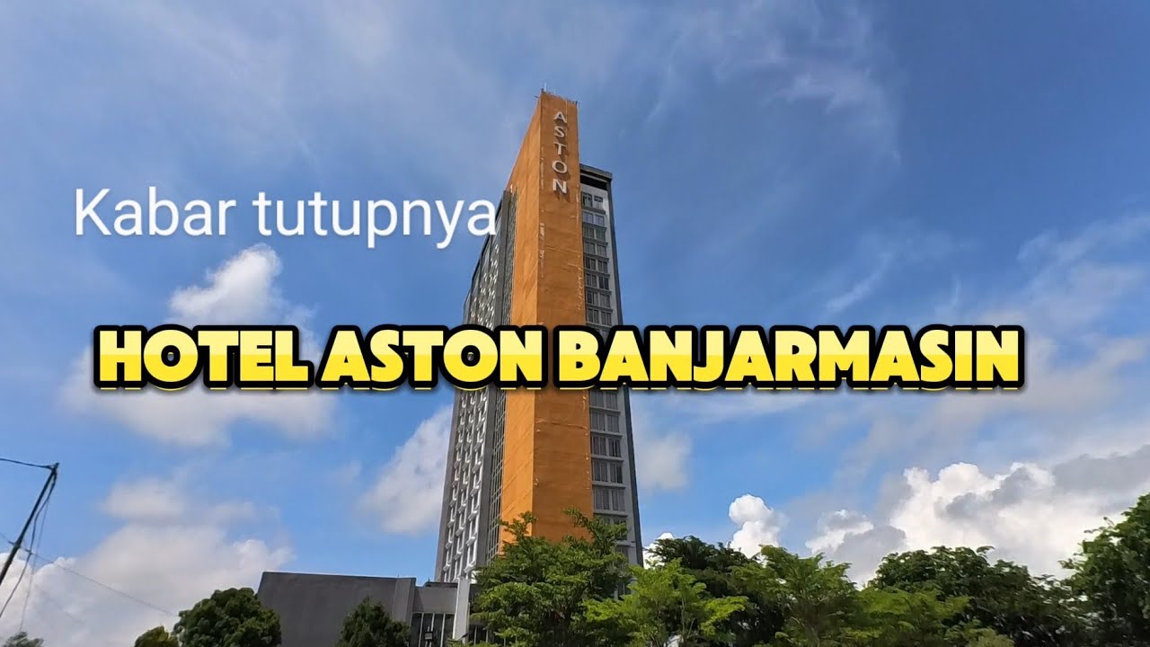 DI KABAR KAN HOTEL ASTON BANJARMASIN TUTUP PERMANEN