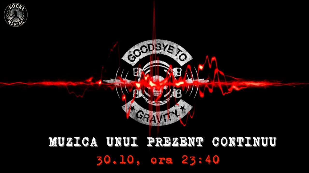 ROCK MANIAC l GOODBYE TO GRAVITY. MUZICA UNUI PREZENT CONTINUU #tvrcultural