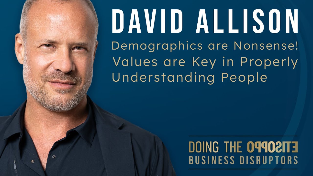 David Allison – Demographics are Nonsense! Values are Key in Properly Understanding People