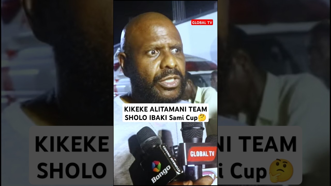 KIKEKE ALITAMANI TEAM SHOLO IBAKI Sami Cup🤔 #salimkikeke #globaltv #samiacup #shortsvideo