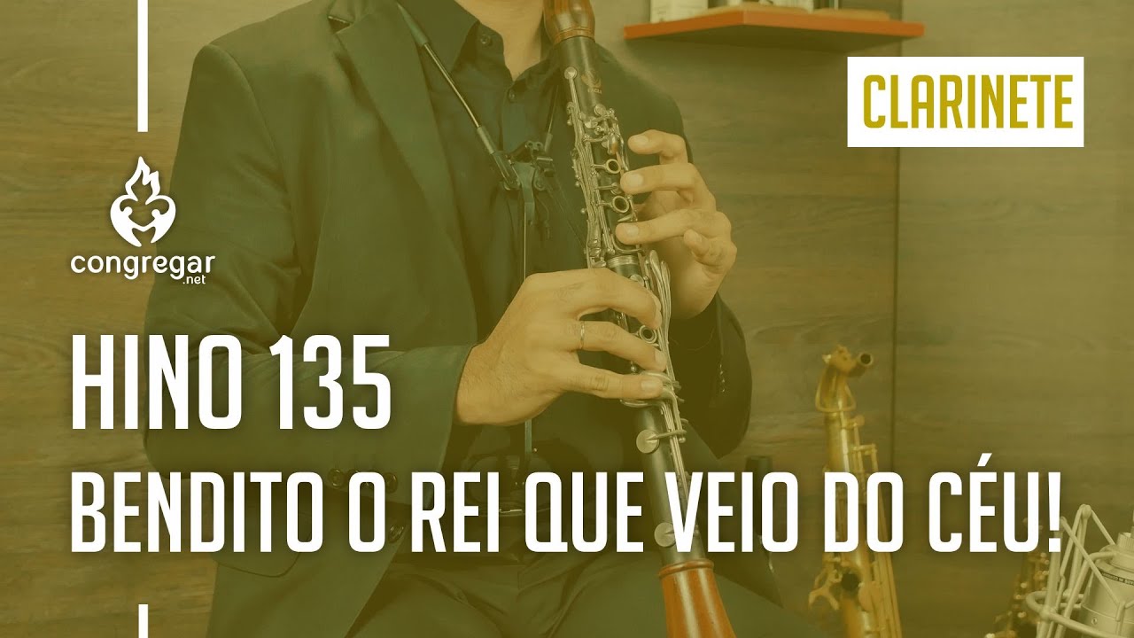 🎵 Hino 135 - Bendito o Rei que veio do céu! - Clarinete - Hinário 5 - CCB 🎵
