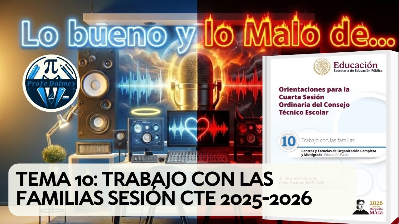 LO BUENO Y LO MALO DE TEMA 10: TRABAJO CON LAS FAMILIAS SESIÓN CTE 2025-2026 | PROFE DALMEY