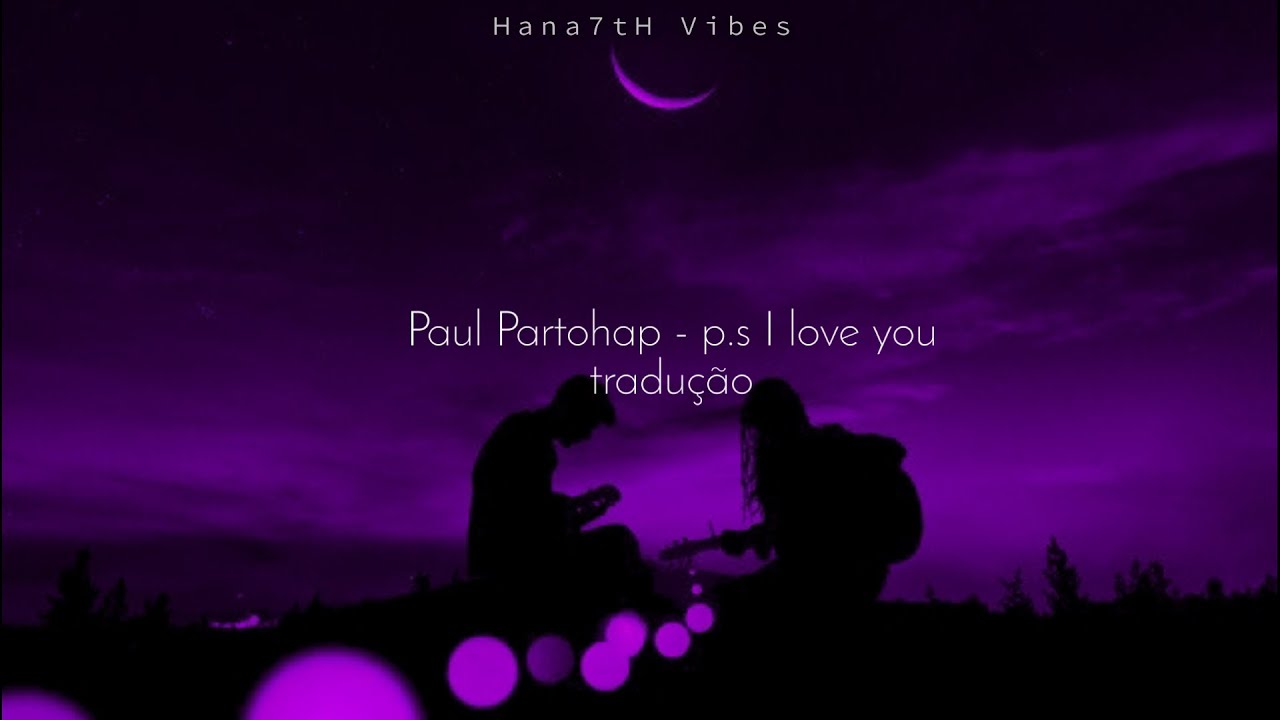Paul Partohap - p.s I love you (tradução/legendado)