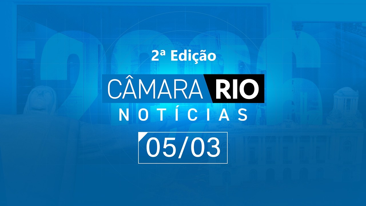 Câmara Rio Notícias - 2ª Edição - 05.03.2026