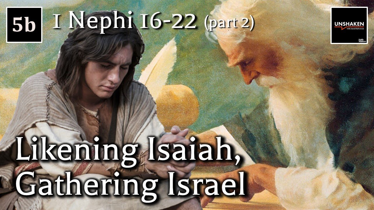 Come Follow Me - 1 Nephi 16-22 (part 2): Likening Isaiah, Gathering Israel