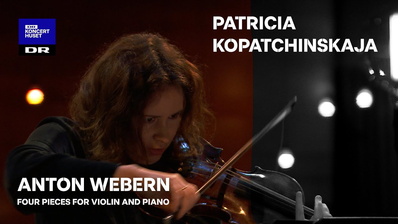 PATRICIA KOPATCHINSKAJA plays WEBERN (DR Koncerthuset LIVE)