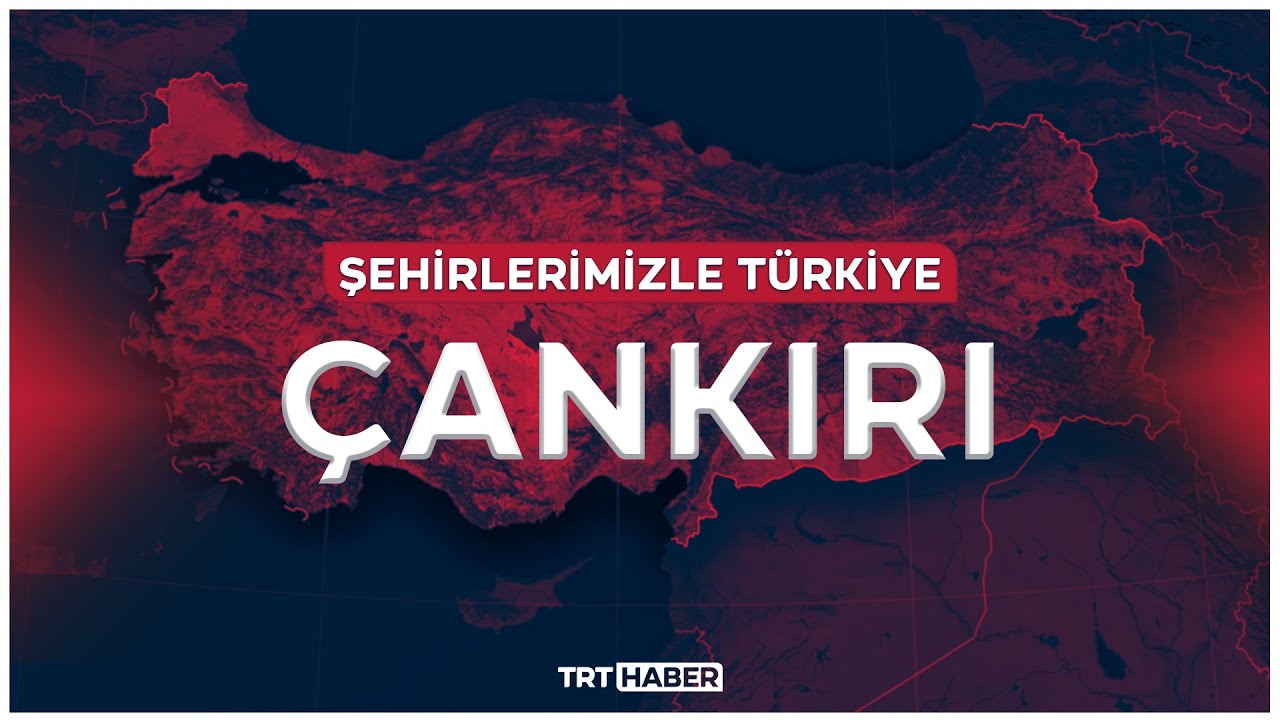 Şehirlerimizle Türkiye - ÇANKIRI