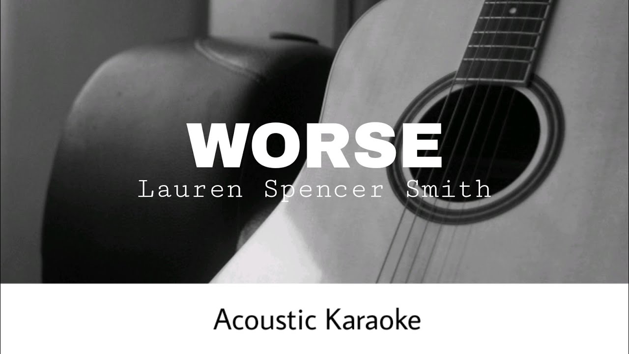 Lauren Spencer Smith - Worse (Acoustic Karaoke)