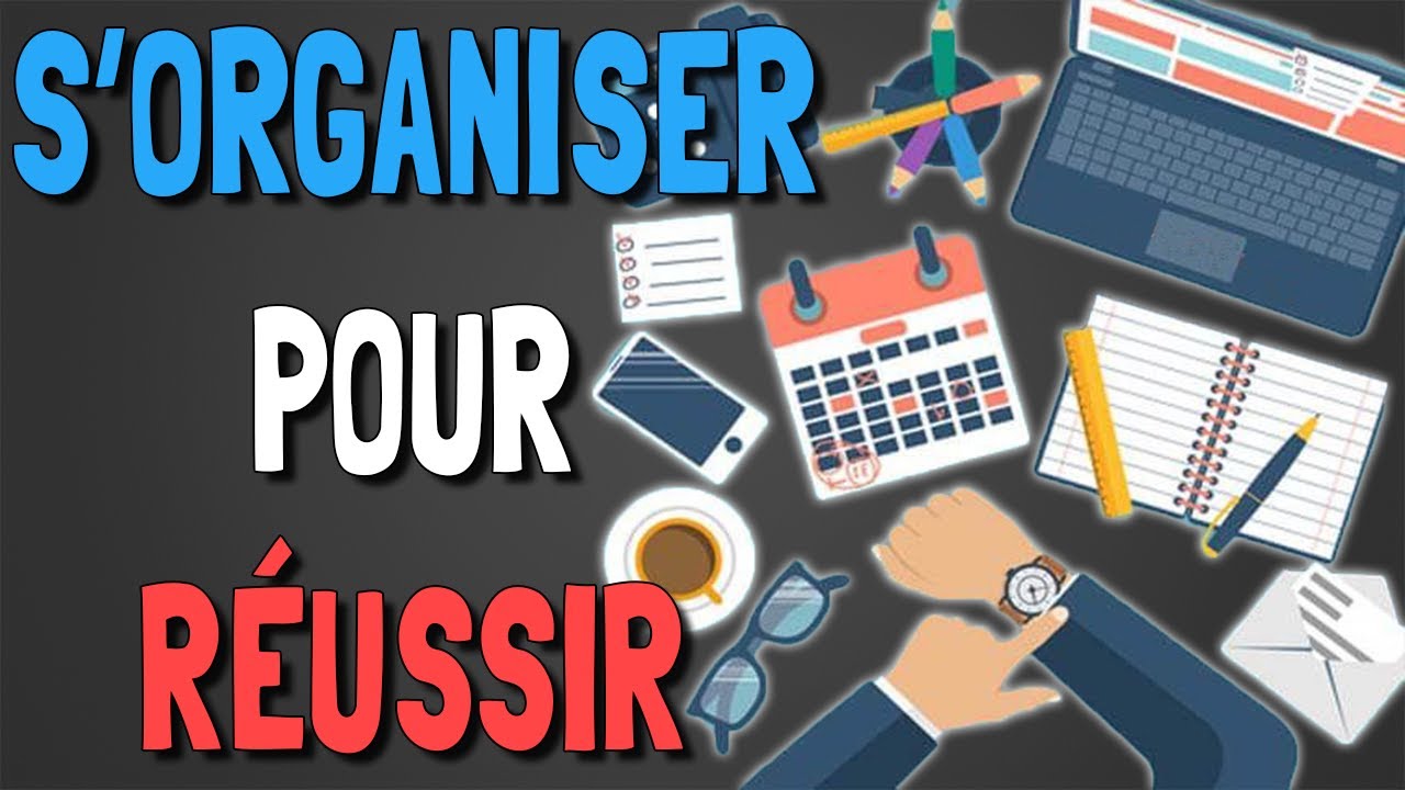 🔥📅 13 Astuces afin de mieux s'organiser pour réussir