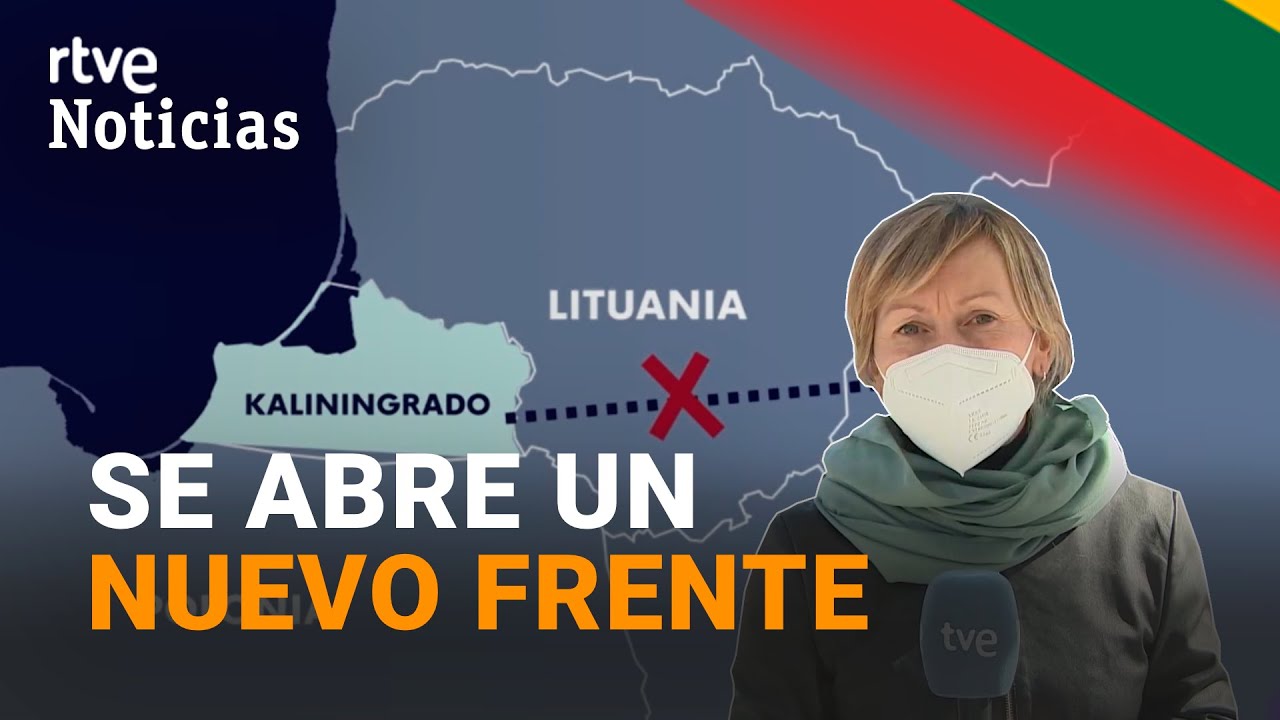 GUERRA UCRANIA; LITUANIA bloquea KALININGRADO abriendo un NUEVO FRENTE entre RUSIA y la UE | RTVE
