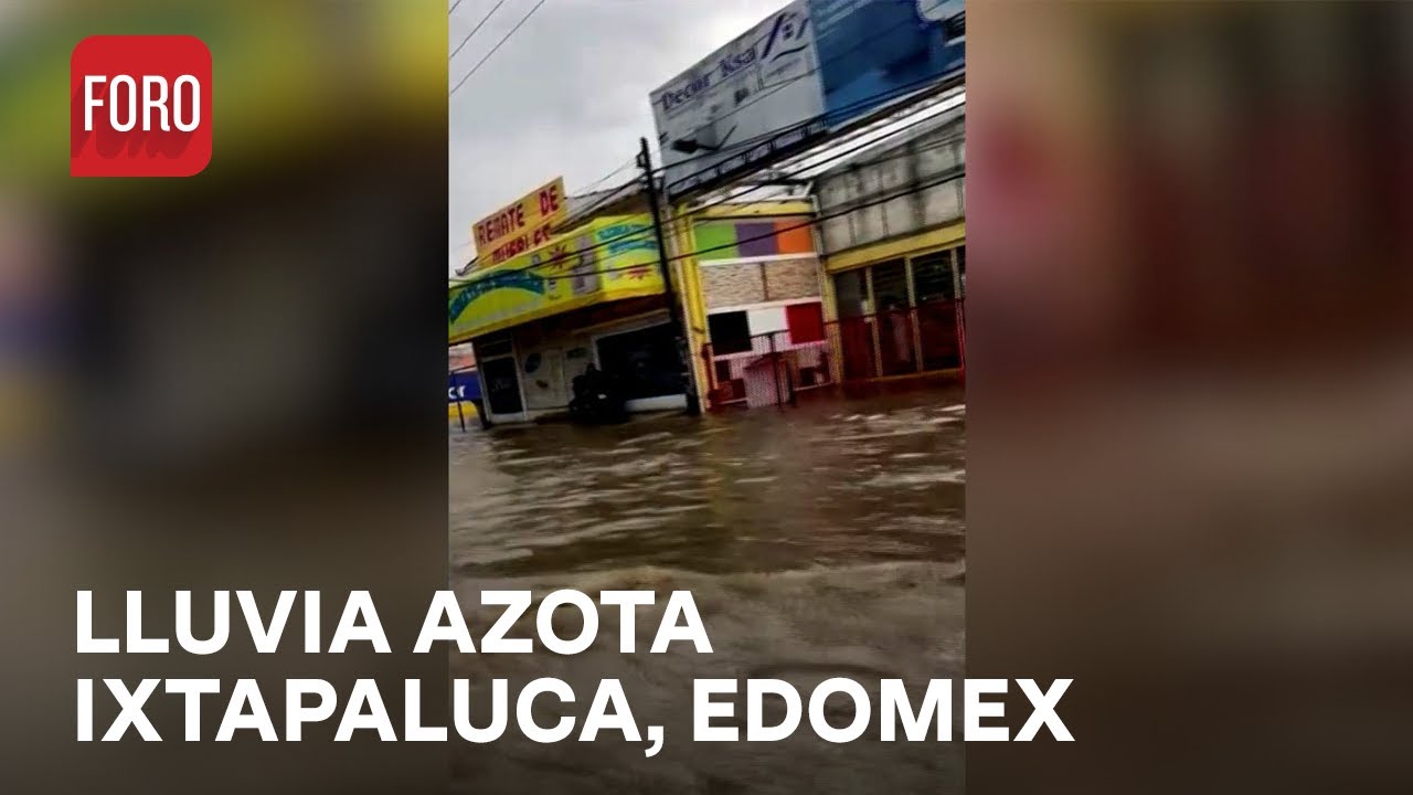 Calles inundadas tras fuerte lluvia en Ixtapaluca en el Edomex - Las Noticias
