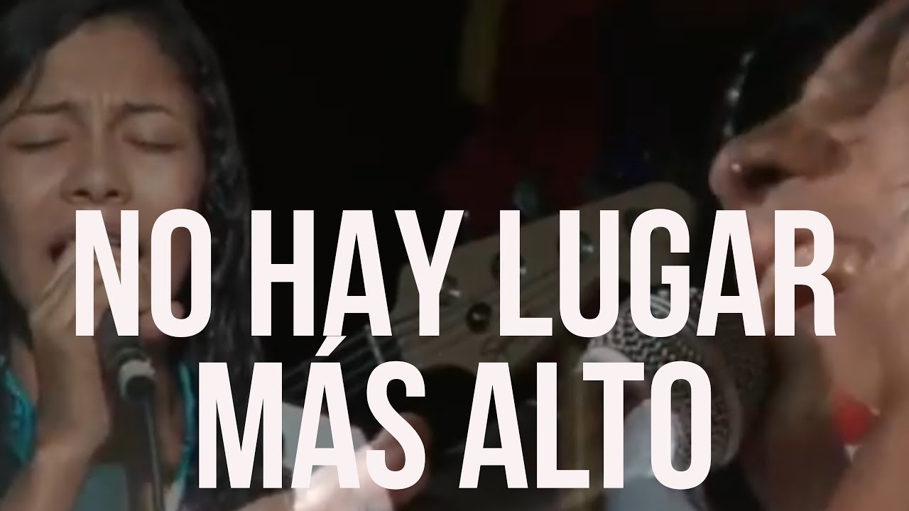 NO HAY LUGAR MAS ALTO - SACRIFICIO DE ALABANZA /DIOS FUENTE DE PODER