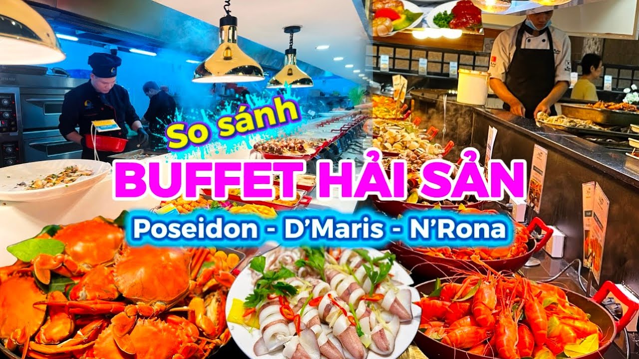 1024. Choáng ngợp với 500 món ăn tại 3 nhà hàng Buffet Hải Sản hàng đầu Poseidon DMaris và NRona