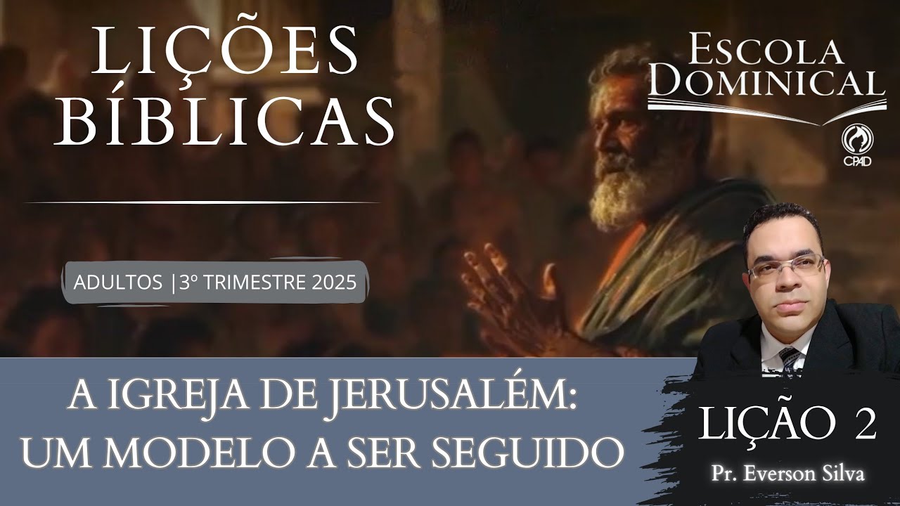 Lição 2 - A Igreja de Jerusalém: Um Modelo a ser Seguido. CPAD-Adultos.