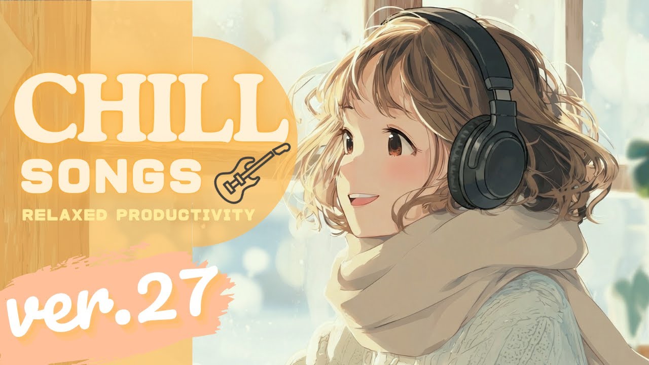 Chill Songs Vol.27 | Soft Pop & Mellow R&B | Happy Winter Chillout Music for Good Vibes & Soft Mood
