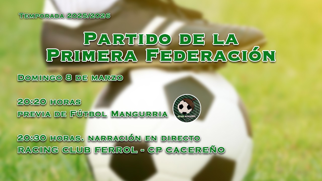 Fútbol Mangurria MATCHDAY. Narración del Racing Club Ferrol - CP Cacereño (08/03/2026)