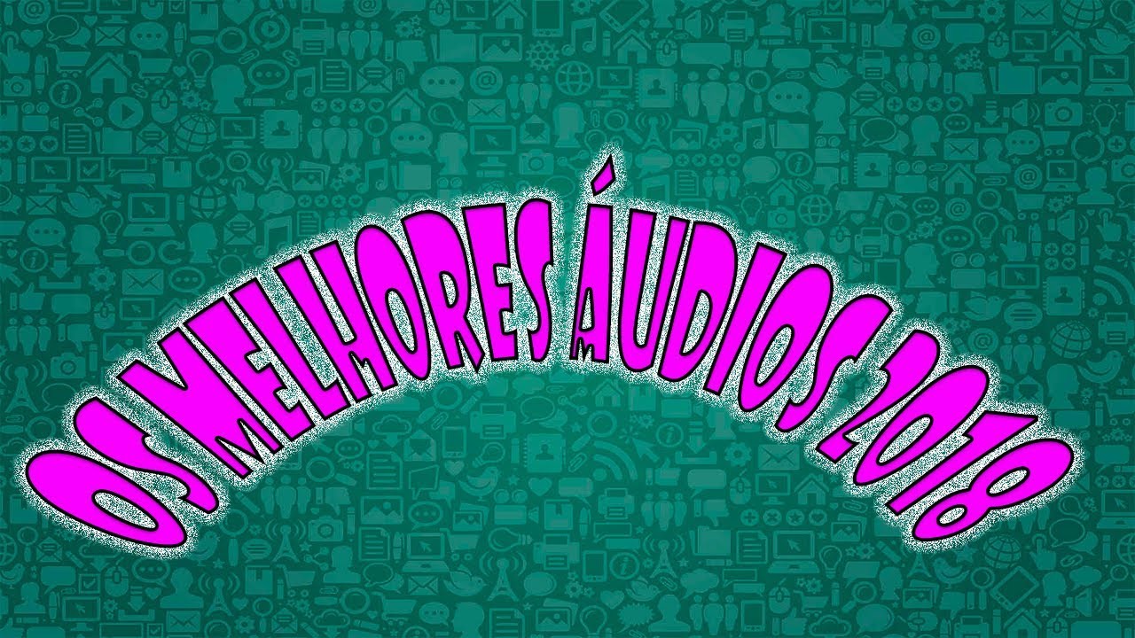 os melhores &aacute;udios do whatsapp 2018 #10