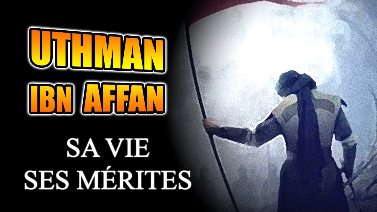 Uthman ibn Affan : L'homme aux deux Lumières