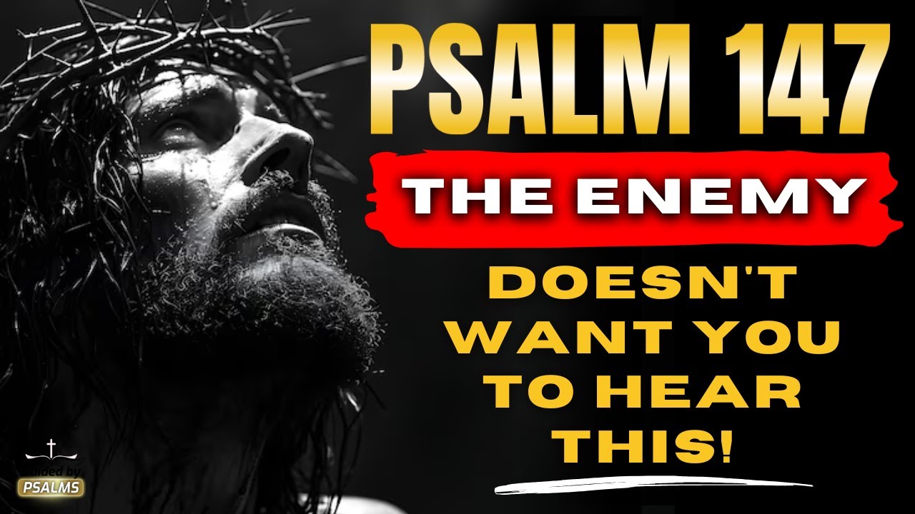 PSALM 147 - URGENT THIS PRAYER CAN CHANGE EVERYTHING! WATCH BEFORE IT'S TOO LATE! @GuidedbyPsalms