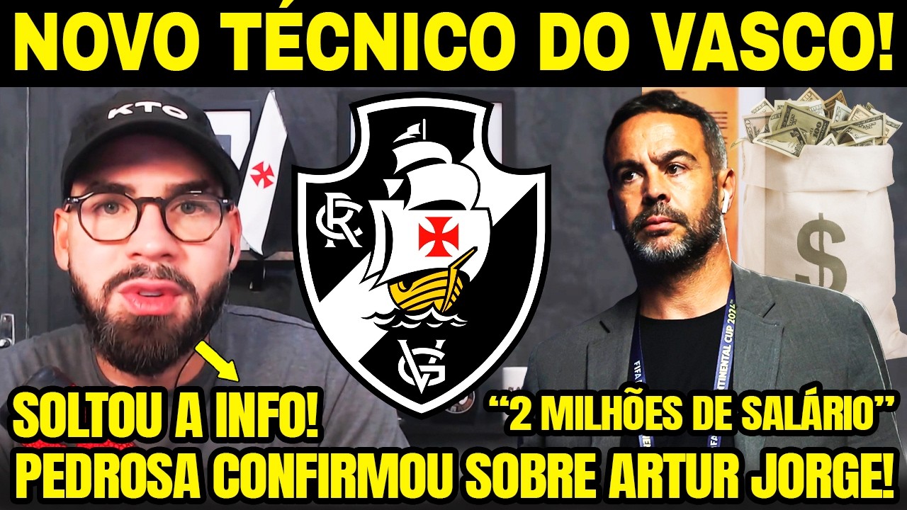 ARTUR JORGE NO VASCO! 🚨 PEDROSA CONFIRMA PROPOSTA DE 2 MILHÕES DE SALÁRIO! 